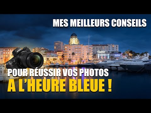 RÉUSSIR vos PHOTOS à l'HEURE BLEUE : mes MEILLEURS CONSEILS !