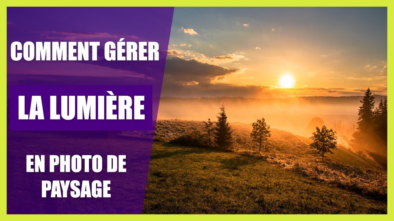 Comment gérer la lumière en photo de paysage (+ les 8 types de lumière)