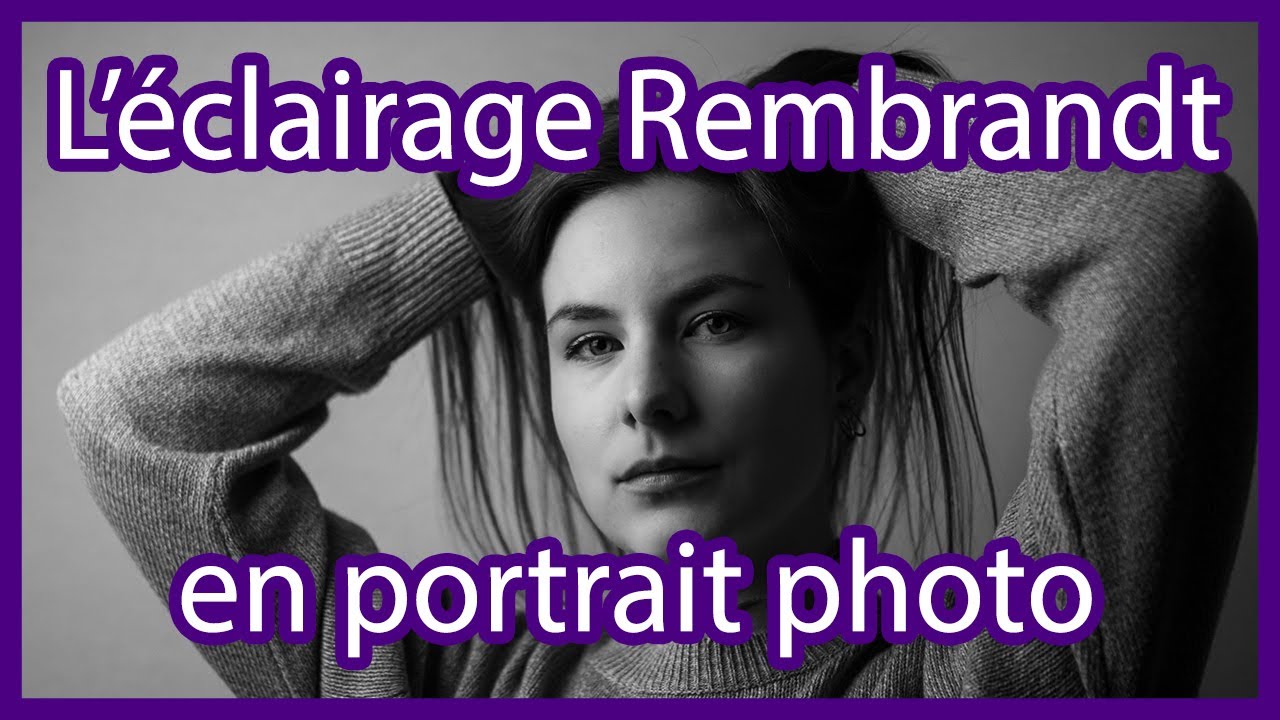 Qu'est-ce que c'est l'éclairage Rembrandt et comment l'appliquer ?
