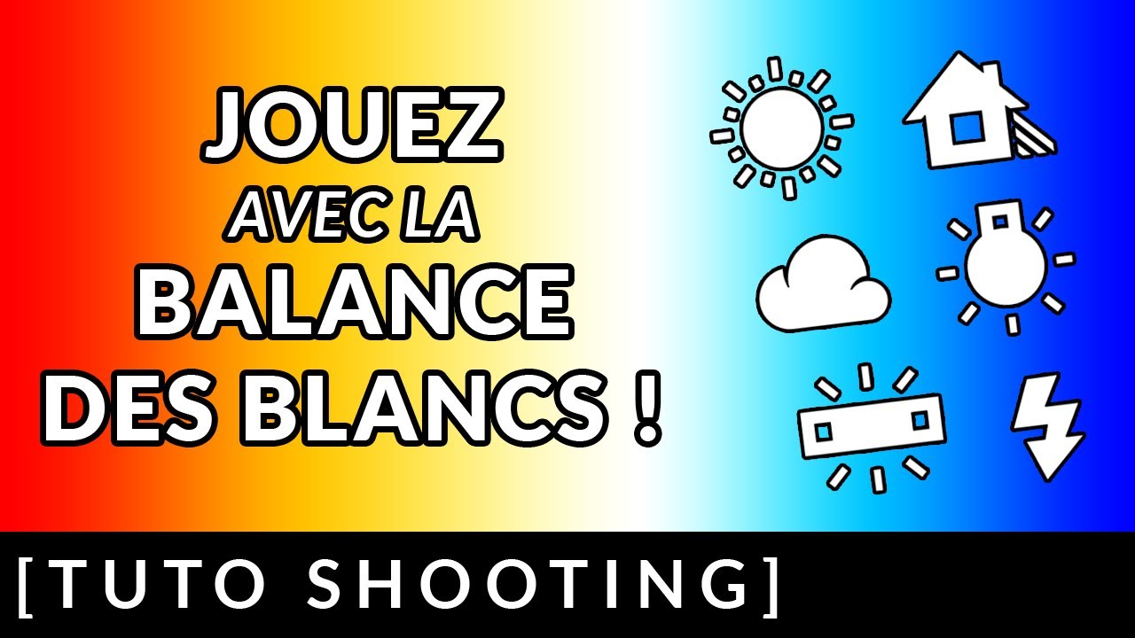 JOUEZ avec la BALANCE DES BLANCS !